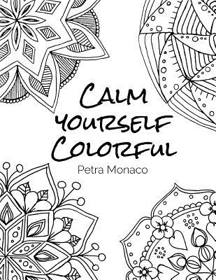 Calm yourself Colorful: 30 Mandala Designs to color for stress relief - Monaco, Petra