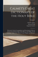 Calmet's Great Dictionary of the Holy Bible: Historical, Critical, Geographical, and Etymological. With an Ample Chronological Table of the History of the Bible, Jewish Calendar, Tables of the Hebrew Coins, Weights and Measures; Volume 4