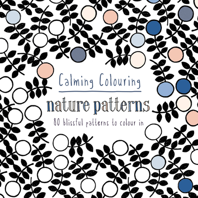 Calming Colouring Nature Patterns: 80 colouring book patterns - McCallum, Graham