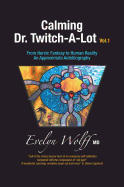 Calming Dr. Twitch-A-Lot: From Heroic Fantasy to Human Reality - An Approximate Autobiography