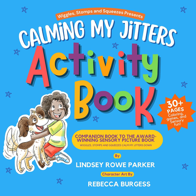 Calming My Jitters Activity Book: Companion Book to the Award-Winning Picture Book: Wiggles, Stomps, and Squeezes Calm My Jitters Down - Parker, Lindsey Rowe