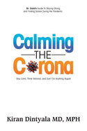 Calming the Corona-Dr. Calm's Guide to Staying Strong and Finding Solace During the Pandemic: (Stay Calm, Think Rational, and Don't Do Anything Stupid)