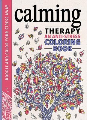 Calming Therapy: An Anti-Stress Coloring Book - Davies, Hannah, and Merritt, Richard, and Wilde, Cindy