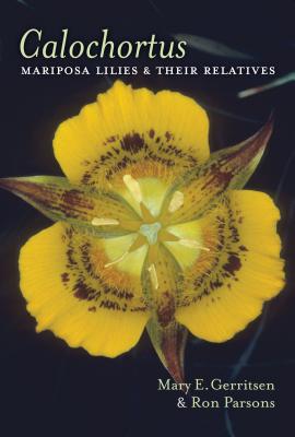 Calochortus: Mariposa Lilies and Their Relatives - Gerritsen, Mary E, and Parsons, Ron