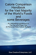 Calorie Comparison Handbook for the Vast Majority of the World's Foods and Some Beverages: An Interesting Supplement to The Pen and Paper Diet
