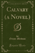 Calvary (a Novel) (Classic Reprint)