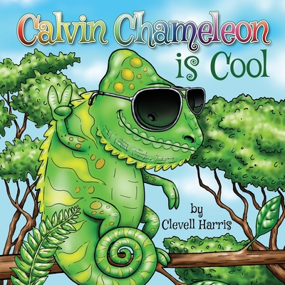 Calvin Chameleon is Cool - Harris, Clevell