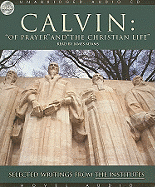 Calvin: Of Prayer and the Christian Life: Selected Writings from the Institutes