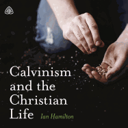 Calvinism and the Christian Life