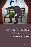 Calvino E Il Teatro: Storia Di Una Passione Rimossa