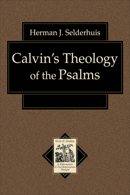 Calvin's Theology of the Psalms - Selderhuis, Herman J