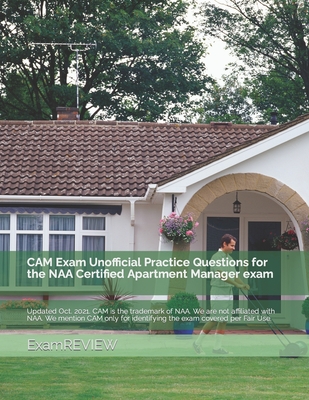 CAM Exam Unofficial Practice Questions for the NAA Certified Apartment Manager exam - Yu, Mike, and Examreview