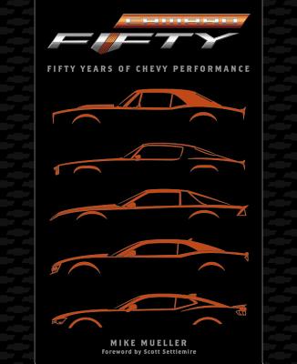 Camaro: Fifty Years of Chevy Performance - Mueller, Mike, and Settlemire, Scott (Foreword by)