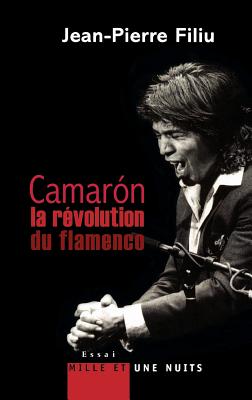Camaron, La Revolution Du Flamenco - Filiu, Jean-Pierre, Professor