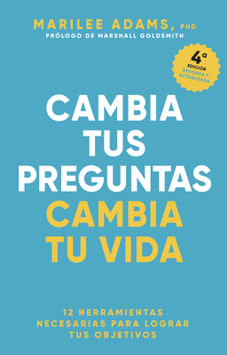 Cambia Tus Preguntas, Cambia Tu Vida (Change Your Question, Change Your Life Spanish Edition) - Adams, Marilee, and Monrab?, Genis (Translated by)