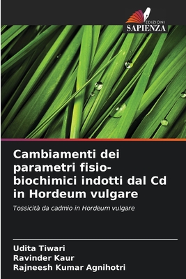 Cambiamenti dei parametri fisio-biochimici indotti dal Cd in Hordeum vulgare - Tiwari, Udita, and Kaur, Ravinder, and Agnihotri, Rajneesh Kumar