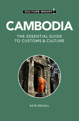 Cambodia - Culture Smart!: The Essential Guide to Customs & Culture - Reavill, Kate, Ba, and Culture Smart!