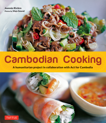 Cambodian Cooking: A humanitarian project in collaboration with Act for Cambodia - Riviere, Joannes, and De Bourgknecht, Dominique, and Lallemand, David