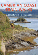 Cambrian Coast Train Walks: Aberystwyth to Pwllheli