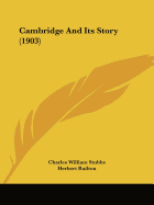 Cambridge And Its Story (1903) - Stubbs, Charles William