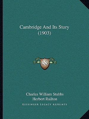Cambridge And Its Story (1903) - Stubbs, Charles William