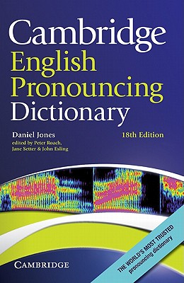Cambridge English Pronouncing Dictionary - Jones, Daniel, and Roach, Peter (Editor), and Setter, Jane (Editor)
