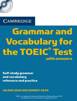 Cambridge Grammar and Vocabulary for the Toeic Test with Answers and Audio CDs (2): Self-Study Grammar and Vocabulary Reference and Practice - Gear, Jolene, and Gear, Robert