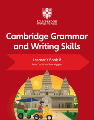 Cambridge Grammar and Writing Skills Learner's Book 8 - Gould, Mike, and Higgins, Eoin