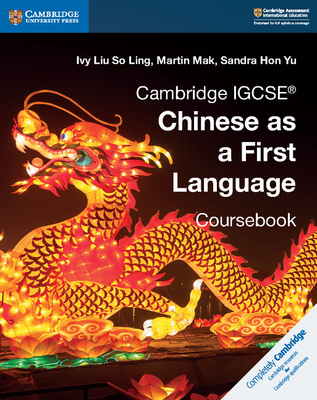 Cambridge IGCSE Chinese as a First Language Coursebook - Liu So Ling, Ivy, and Mak, Martin, and Hon Yu, Sandra