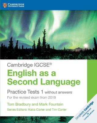 Cambridge IGCSE English as a Second Language Practice Tests 1 without Answers: For the Revised Exam from 2019 - Bradbury, Tom, and Fountain, Mark, and Carter, Katia (Editor)
