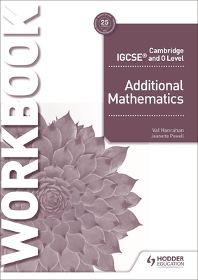 Cambridge IGCSE and O Level Additional Mathematics Workbook: Hodder Education Group - Hanrahan, Val, and Wall