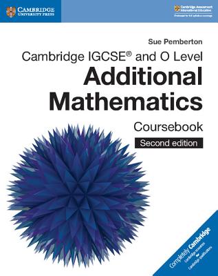 Cambridge IGCSETM and O Level Additional Mathematics Coursebook - Pemberton, Sue