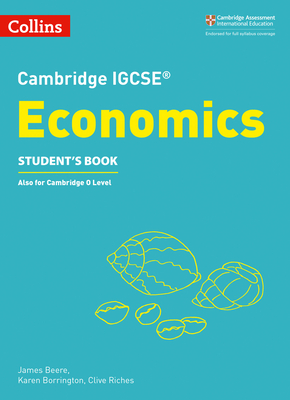 Cambridge IGCSETM Economics Student's Book - Beere, James, and Borrington, Karen, and Riches, Clive