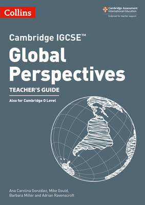 Cambridge IGCSETM Global Perspectives Teacher's Guide - Gonzlez, Ana Carolina, and Gould, Mike, and Miller, Barbara
