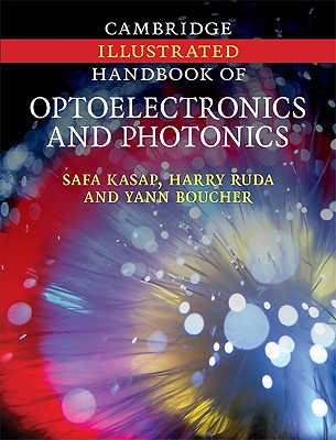 Cambridge Illustrated Handbook of Optoelectronics and Photonics - Kasap, Safa, and Ruda, Harry, and Boucher, Yann