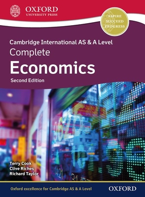 Cambridge International AS & A Level Complete Economics: Student Book (Second Edition) - Cook, Terry, and Riches, Clive, and Taylor, Richard