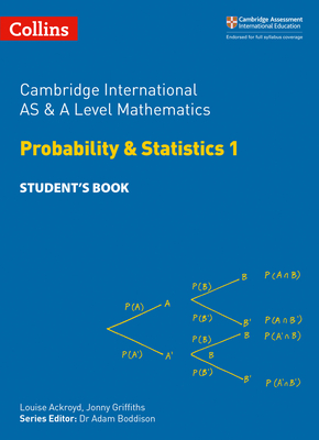 Cambridge International AS & A Level Mathematics Probability and Statistics 1 Student's Book - Ackroyd, Louise, and Griffiths, Jonny, and Gu, Yimeng