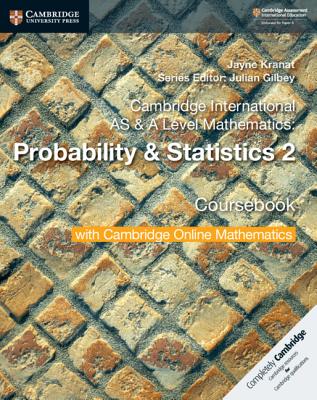 Cambridge International AS & A Level Mathematics: Probability & Statistics 2 Coursebook with Cambridge Online Mathematics (2 Years) - Kranat, Jayne, and Gilbey, Julian (Editor)