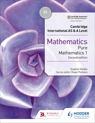 Cambridge International AS & A Level Mathematics Pure Mathematics 1 second edition - Goldie, Sophie