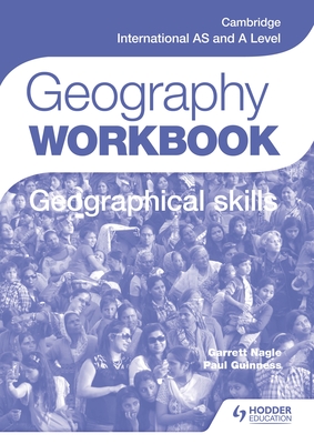 Cambridge International AS and A Level Geography Skills Workbook - Guinness, Paul, and Nagle, Garrett