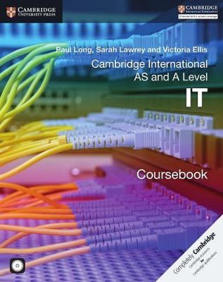 Cambridge International AS and A Level IT Coursebook with CD-ROM - Long, Paul, and Lawrey, Sarah, and Ellis, Victoria