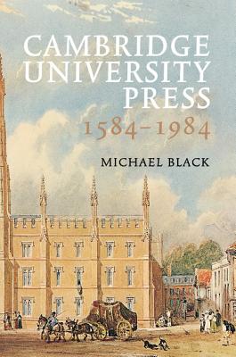 Cambridge University Press 1584-1984 - Black, Michael, M.D., and Johnson, Gordon (Foreword by)