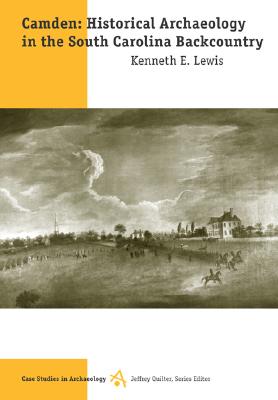 Camden: Historical Archaeology in the South Carolina Backcountry - Lewis, Kenneth E.