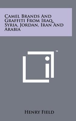 Camel Brands And Graffiti From Iraq, Syria, Jordan, Iran And Arabia - Field, Henry