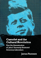 Camelot and the Cultural Revolution: How the Assassination of John F. Kennedy Shattered American Liberalism - Piereson, James