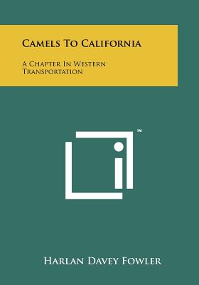 Camels To California: A Chapter In Western Transportation - Fowler, Harlan Davey