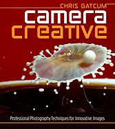 Camera Creative: Professional Photography Techniques for Innovative Images