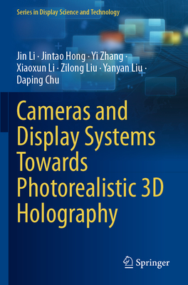 Cameras and Display Systems Towards Photorealistic 3D Holography - Li, Jin, and Hong, Jintao, and Zhang, Yi