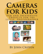 Cameras for Kids: Fun and Inexpensive Projects for the Little Photographer