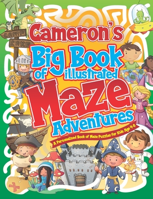 Cameron's Big Book of Illustrated Maze Adventures: A Personalised Book of Maze Puzzles for Kids Age 4-8 With Named Puzzle Pages - Pubishing, Herbert